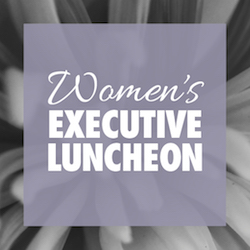 2019 Annual Women's Executive Luncheon